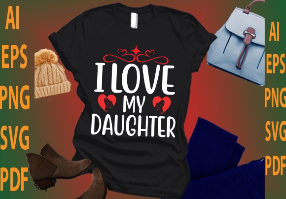 I love my daughter t shirt design for sale