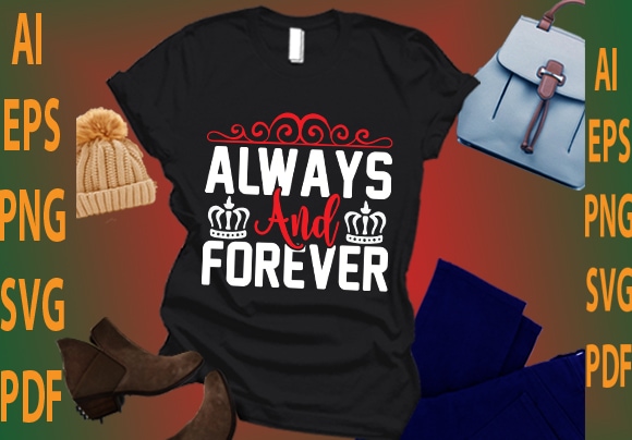 Always and forever t shirt vector