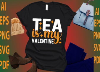tea is my valentine t shirt designs for sale