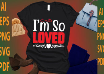 i’m so loved t shirt design for sale