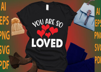 you are so loved t shirt design template