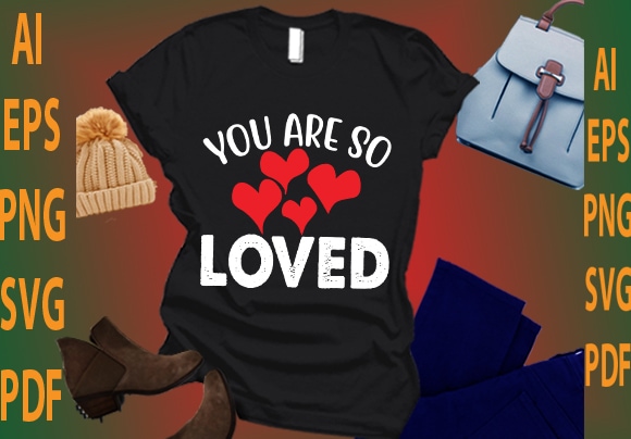 You are so loved t shirt design template