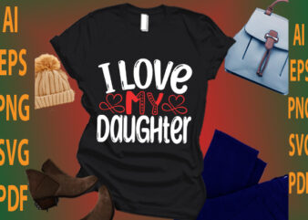 i love my daughter t shirt design for sale
