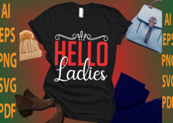 hello ladies graphic t shirt