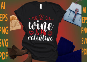wine is my valentine t shirt design for sale
