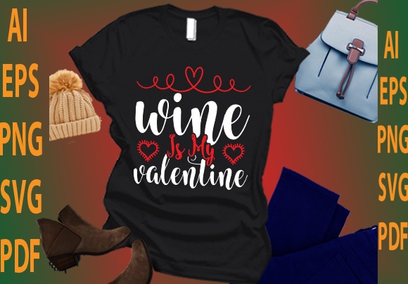 Wine is my valentine t shirt design for sale