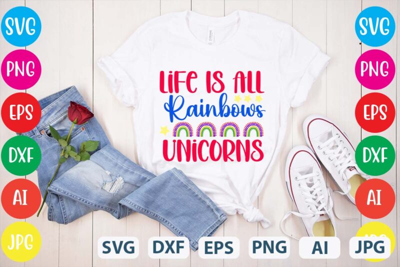 Life Is All Rainbows Unicorns svg vector for t-shirt