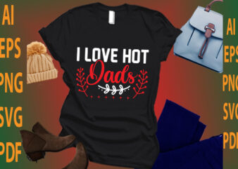 i love hot dads t shirt design for sale