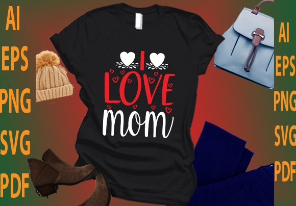 I love mom t shirt design for sale