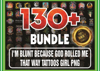 Bundle 130+ I’m Blunt Because God Rolled Me That Way Tattoos Girl PNG File Download, I’m Blunt png, Sublimation, Digital Printed File 872175988 t shirt template