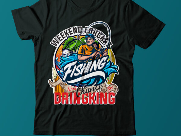 Weekend Forcast Fishing With Chance of Dringking T Shirt Design,Fishing  Vector T Shirt Design,Fishing T Shirt Bundle On Sale,Fishing Funny T Shirt  Design,Best Typography T Shirt Design - Buy t-shirt designs