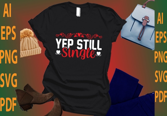 Yep still single t shirt design template