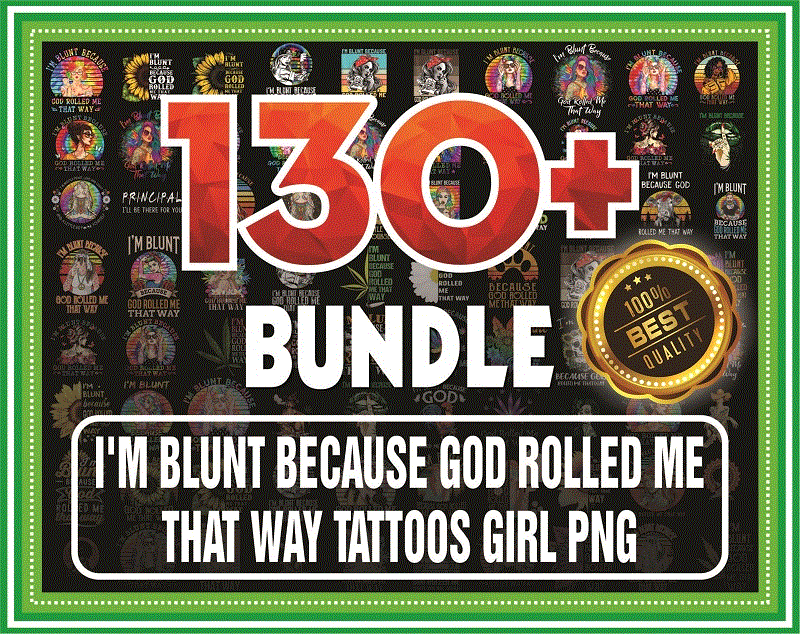 Bundle 130+ I’m Blunt Because God Rolled Me That Way Tattoos Girl PNG File Download, I’m Blunt png, Sublimation, Digital Printed File 872175988