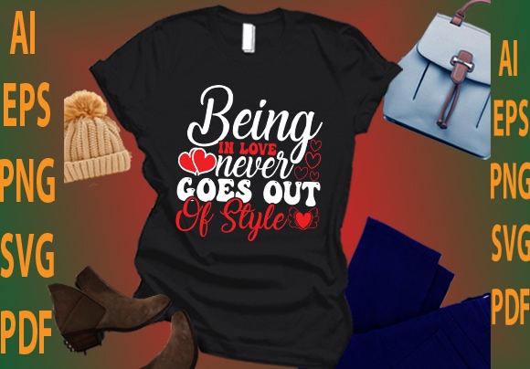 Being in love never goes out of style t shirt template