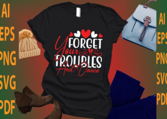 forget your troubles and dance t shirt graphic design