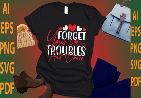 Forget your troubles and dance t shirt graphic design
