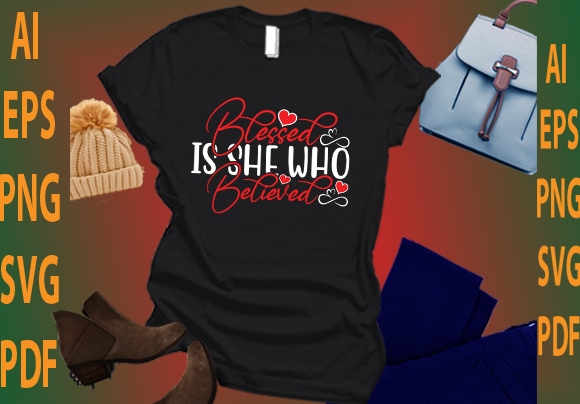 Blessed is she who believed t shirt template