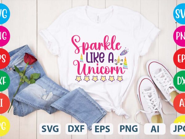 Sparkle like a unicorn svg vector for t-shirt