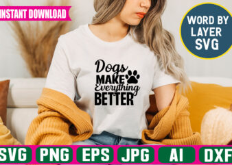 Dogs Make Everything Better Svg Vector T-shirt Design