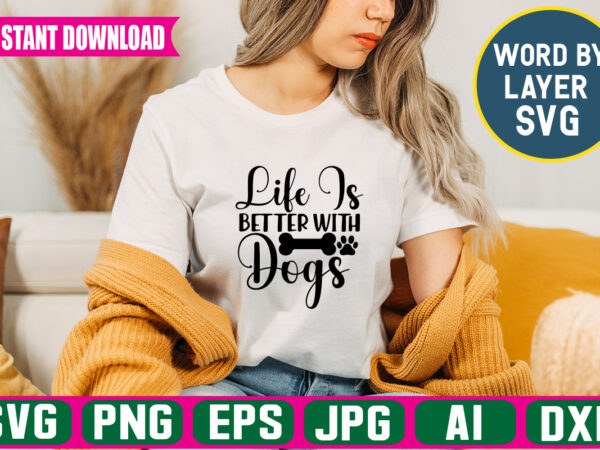 Life is better with dogs svg vector t-shirt design