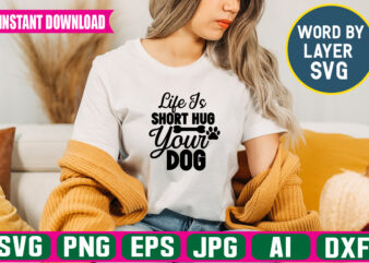 Life Is Short Hug Your Dog Svg Vector T-shirt Design