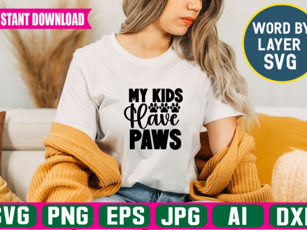 My kids have paws svg vector t-shirt design