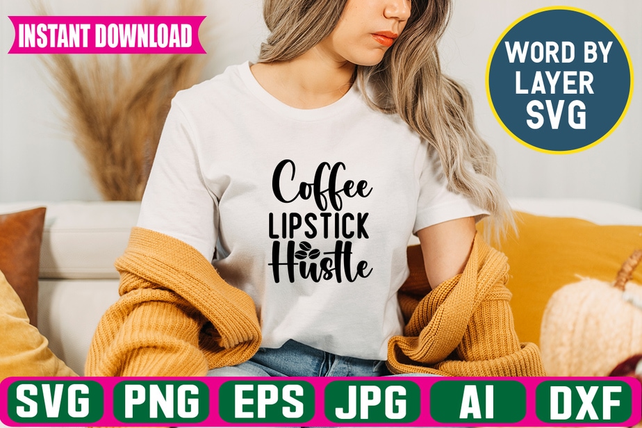 Coffee Lipstick Hustle Svg Vector T-shirt Design - Buy t-shirt designs