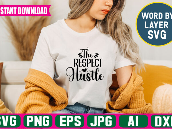 The respect hustle svg vector t-shirt design,hustle svg bundle, be humble svg, stay humble hustle, hustle hard svg, hustle baby svg, hustle svg files, digital download ,hustel svg, mother hustler