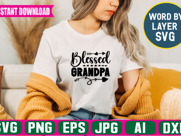 Blessed grandpa svg vector t-shirt design ,grandpa svg bundle, grandpa bundle, father’s day svg, grandpa svg, fathers day bundle, daddy svg, dxf, png instant download, grandpa quotes,grandpa svg, papa svg,