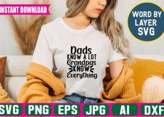 Dads Know A Lot Grandpas Know Everything Svg Vector T-shirt Design ,grandpa Svg Bundle, Grandpa Bundle, Father’s Day Svg, Grandpa Svg, Fathers Day Bundle, Daddy Svg, Dxf, Png Instant Download,
