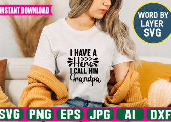I Have A Hero I Call Him Grandpa Svg Vector T-shirt Design ,grandpa Svg Bundle, Grandpa Bundle, Father’s Day Svg, Grandpa Svg, Fathers Day Bundle, Daddy Svg, Dxf, Png Instant