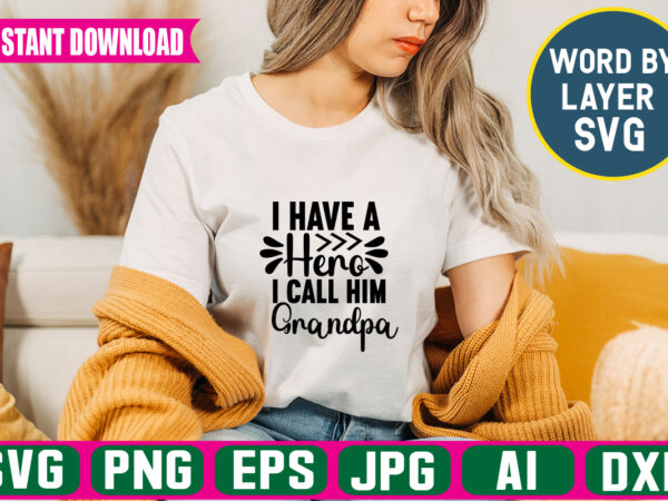I have a hero i call him grandpa svg vector t-shirt design ,grandpa svg bundle, grandpa bundle, father’s day svg, grandpa svg, fathers day bundle, daddy svg, dxf, png instant