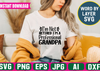 I’m Not Retired I’m A Professional Grandpa Svg Vector T-shirt Design ,grandpa Svg Bundle, Grandpa Bundle, Father’s Day Svg, Grandpa Svg, Fathers Day Bundle, Daddy Svg, Dxf, Png Instant Download,