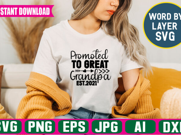 Promoted to great grandpa est.2021 svg vector t-shirt design ,grandpa svg bundle, grandpa bundle, father’s day svg, grandpa svg, fathers day bundle, daddy svg, dxf, png instant download, grandpa quotes,grandpa