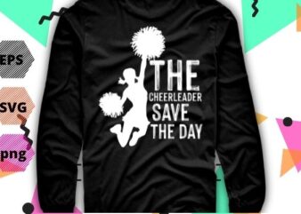 Funny Basketball The Cheerleader Saves The Day TShirt design svg, Cheerleader Saves The Day png, Cheerleader Saves The Day eps, Funny, Basketball, sports, vector
