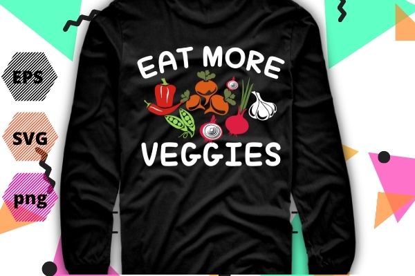 Eat more veggies vegetarian vegetable gifts shirt design svg