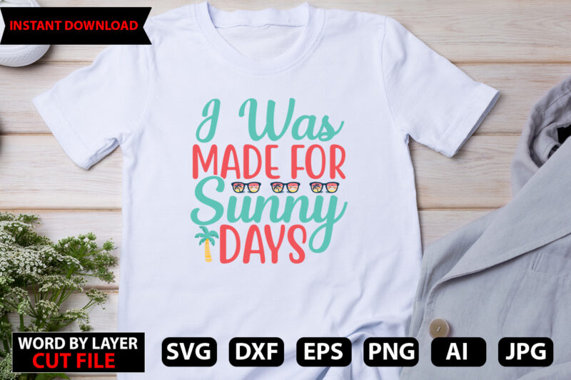 i Was Made For Sunday Days t-shirt design,Hello Summer Tshirt Design, png download, t shirt graphic, png download, digital download, sublimation