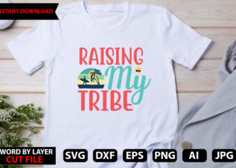 Raising My Tribe t-shirt design,Hello Summer Tshirt Design, png download, t shirt graphic, png download, digital download, sublimation