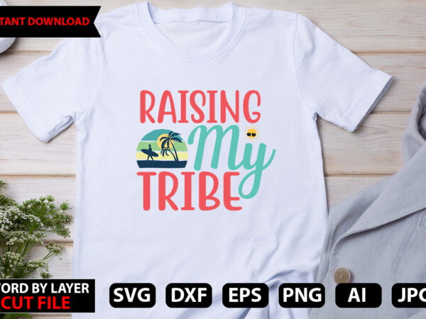 Raising my tribe t-shirt design,hello summer tshirt design, png download, t shirt graphic, png download, digital download, sublimation