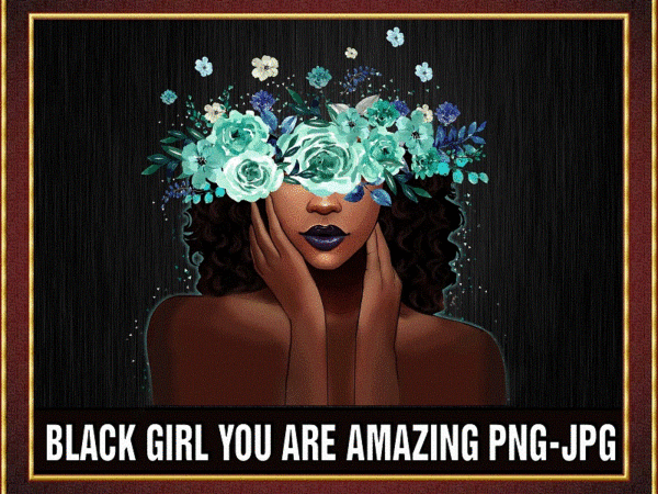Black girl you are amazing png, black queen png, black women png, black melanin, afro queen png, black girl christmas gifts, png printable 876591462 t shirt template
