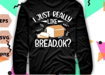 Vintage I Just Really Like bread ok funny bread lovers T-shirt design svg, Vintage I Just Really Like bread ok png, funny, bread lovers, gifts-for mom, Cute Funny Sliced Bread,