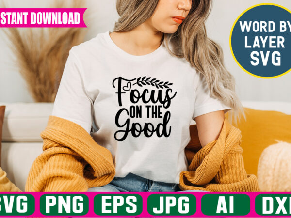 Focus on the good svg vector t-shirt design