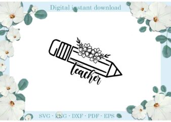 Trending gifts Teacher day Flower Pencil , Diy Crafts Back to school Svg Files For Cricut, Teacher day Silhouette Sublimation Files, Cameo Htv Prints t shirt designs for sale