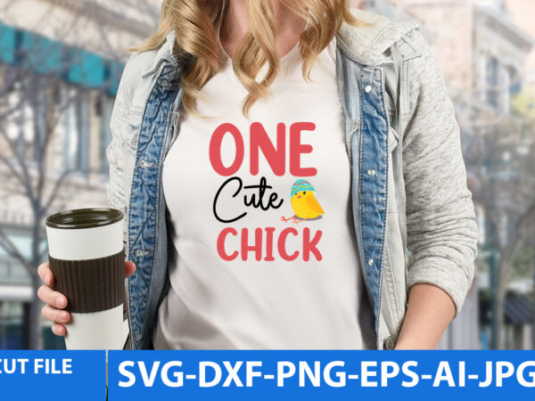 One cute chick t shirt design,one cute chick svg cut file