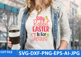 Silly Rabbit Easter Is for Jesus T Shirt Design,Silly Rabbit Easter Is for Jesus Svg Design