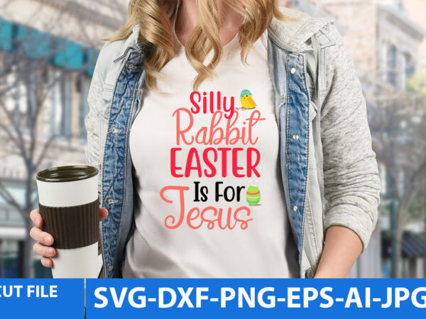 Silly rabbit easter is for jesus t shirt design,silly rabbit easter is for jesus svg design
