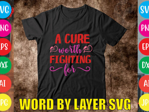 A cure worth fighting for svg vector for t-shirt