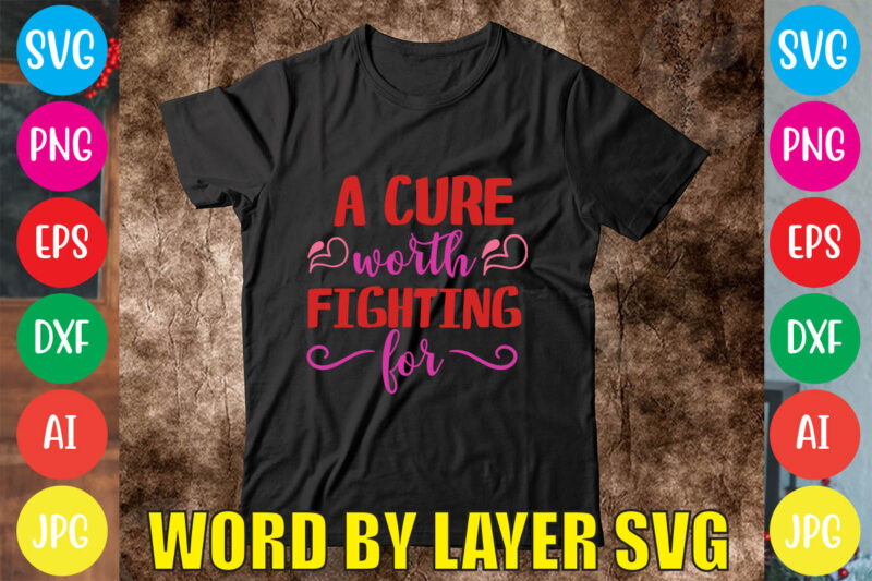 A Cure Worth Fighting For svg vector for t-shirt