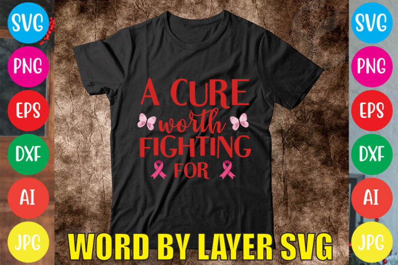 A Cure Worth Fighting For svg vector for t-shirt