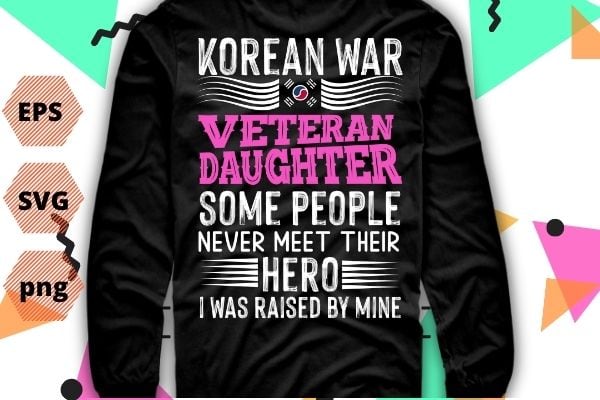 Proud korean war veteran daughter gift i was raised by mine t-shirt design svg, proud korean war, veteran, daughter gift ,i was raised by mine, t-shirt design eps vector, half